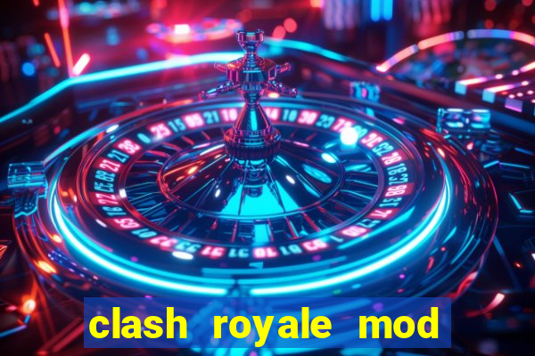 clash royale mod cartas modificadas