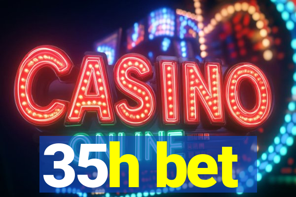 35h bet