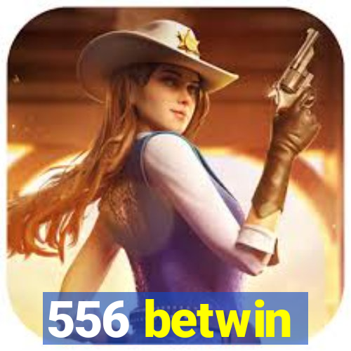 556 betwin