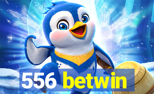 556 betwin