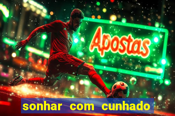 sonhar com cunhado que bicho jogar