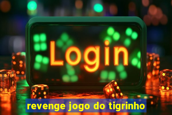 revenge jogo do tigrinho