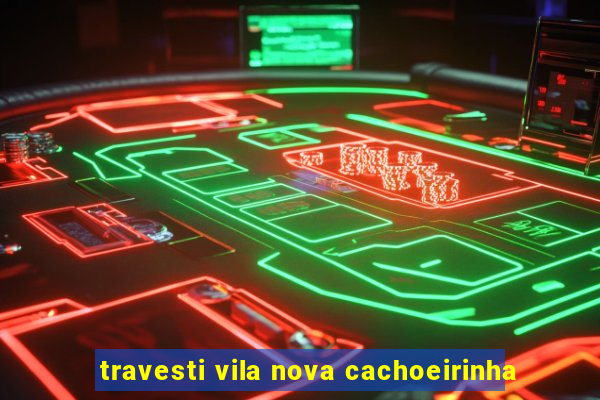 travesti vila nova cachoeirinha