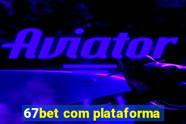 67bet com plataforma