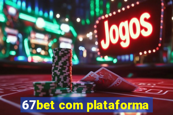 67bet com plataforma