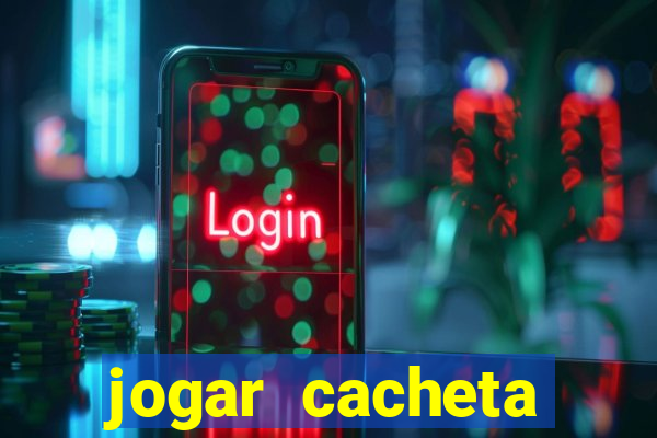 jogar cacheta valendo dinheiro