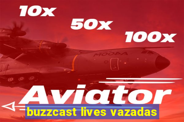 buzzcast lives vazadas