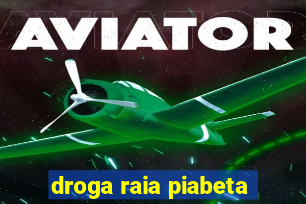 droga raia piabeta