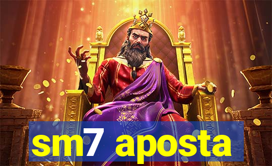 sm7 aposta