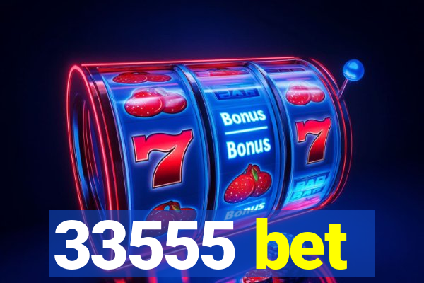 33555 bet
