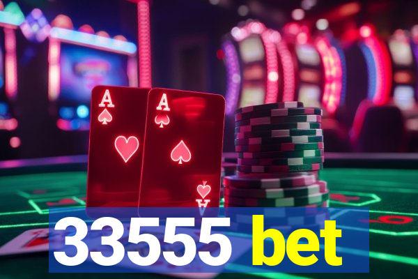 33555 bet