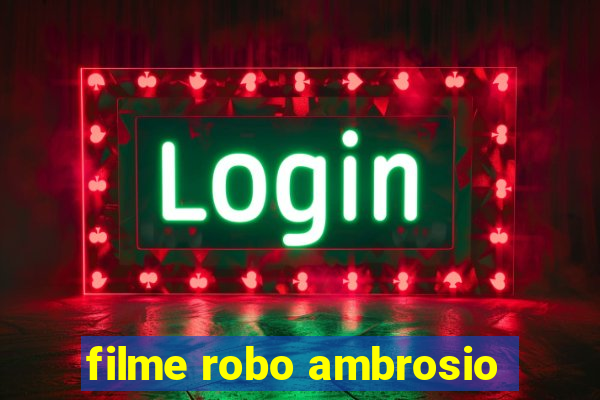 filme robo ambrosio