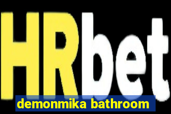 demonmika bathroom