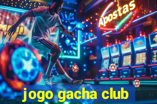 jogo gacha club