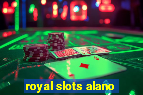 royal slots alano