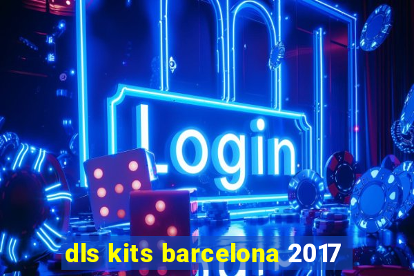 dls kits barcelona 2017