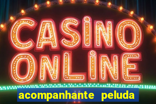 acompanhante peluda em sp