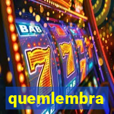 quemlembra