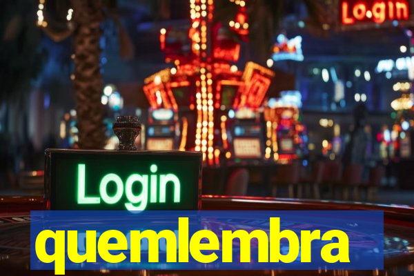 quemlembra