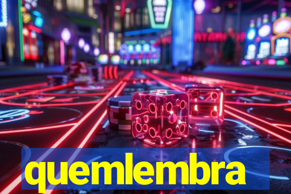 quemlembra