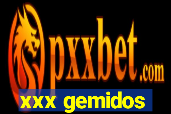 xxx gemidos