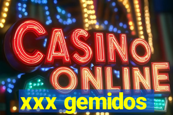 xxx gemidos
