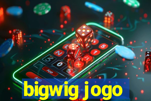 bigwig jogo