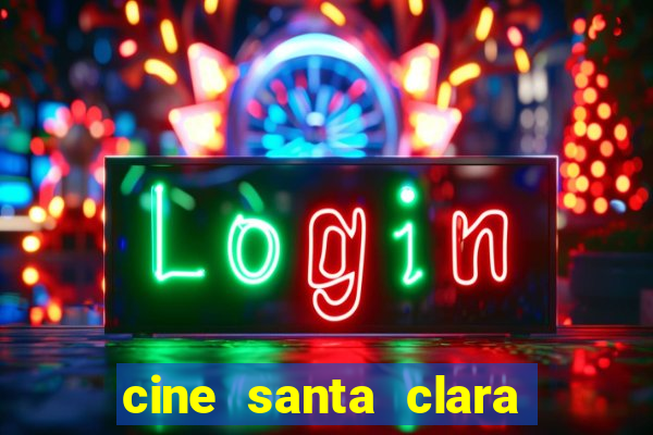 cine santa clara filmes em cartaz