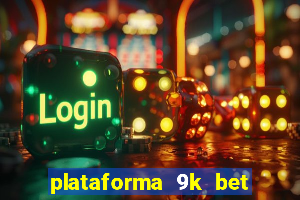 plataforma 9k bet paga mesmo