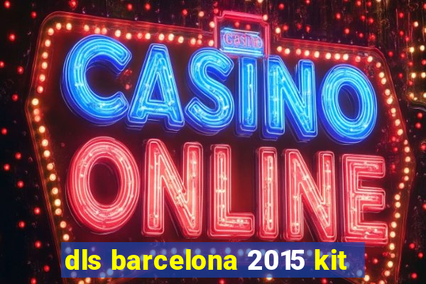 dls barcelona 2015 kit