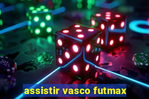 assistir vasco futmax