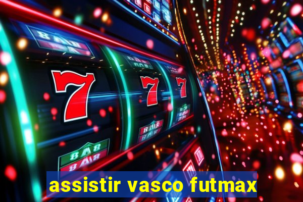 assistir vasco futmax