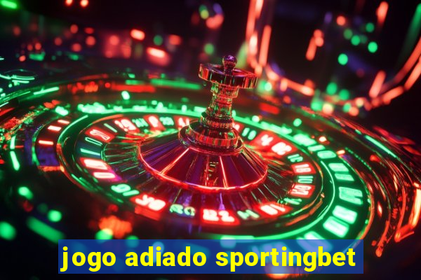 jogo adiado sportingbet