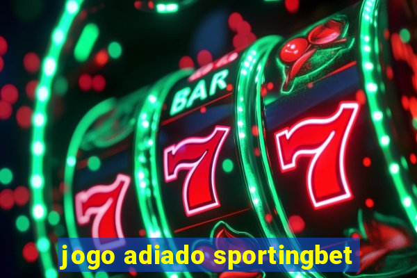 jogo adiado sportingbet