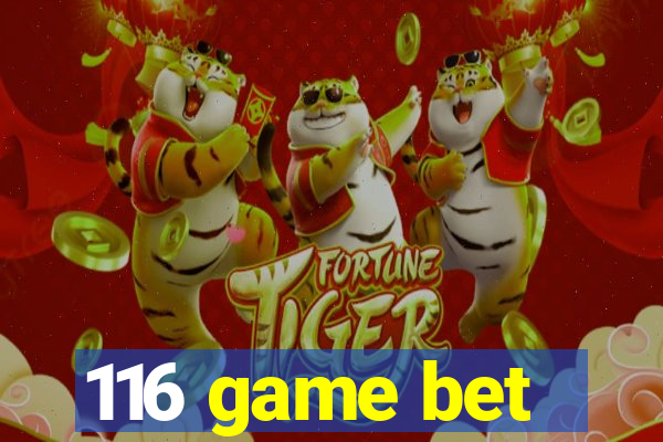 116 game bet