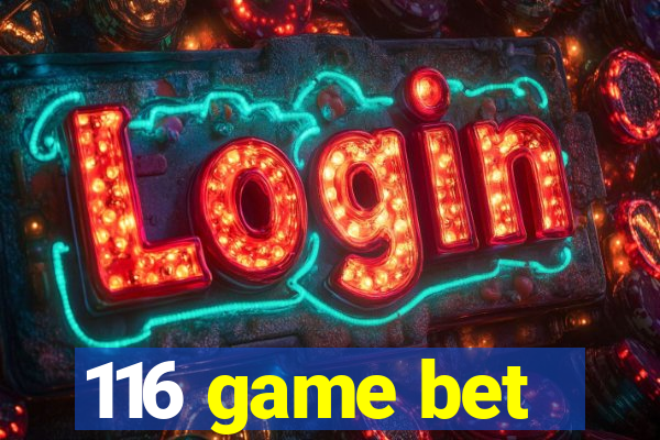 116 game bet