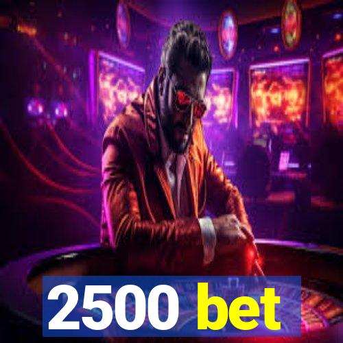 2500 bet