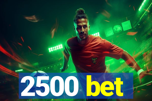 2500 bet