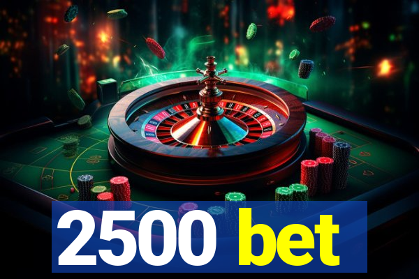 2500 bet