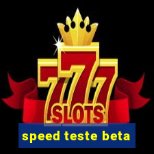 speed teste beta