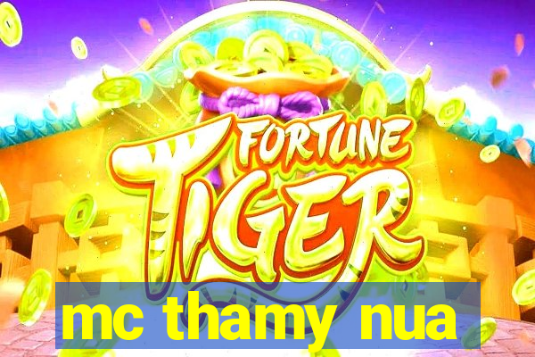 mc thamy nua