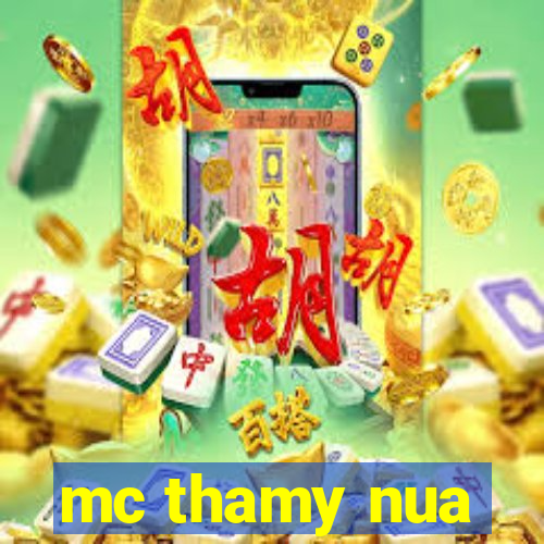 mc thamy nua
