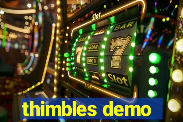 thimbles demo