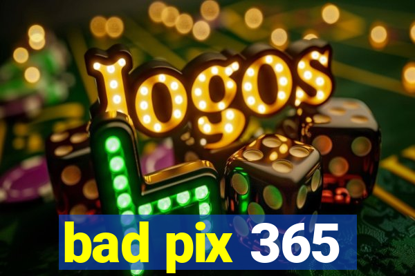 bad pix 365