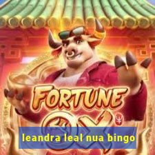 leandra leal nua bingo