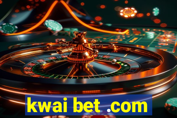 kwai bet .com