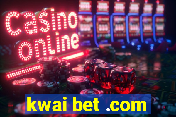 kwai bet .com