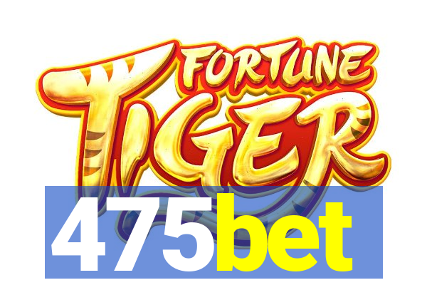 475bet