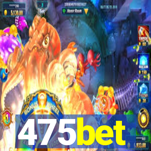 475bet