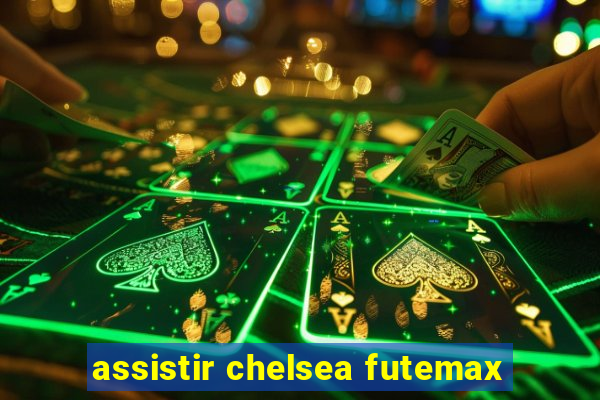 assistir chelsea futemax